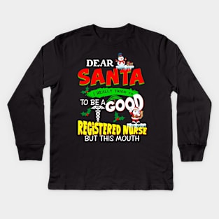 Dear Santa I Really Tried To Be A Good Registered Nurse Kids Long Sleeve T-Shirt